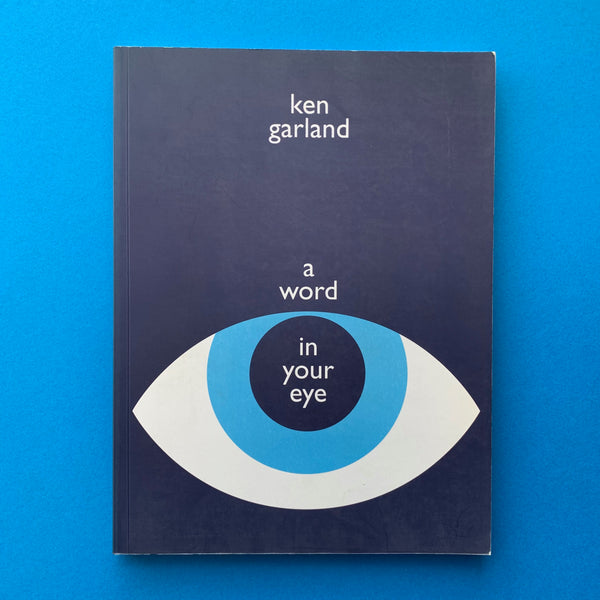 Word in Your Eye: Opinions, Observations and Conjectures on Design (Ken Garland)