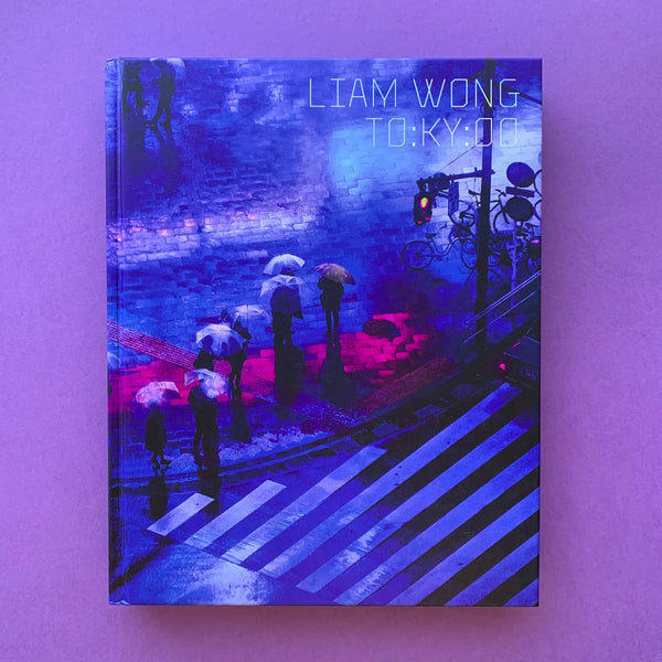 TO:KY:OO Liam Wong - A photographic, cyberpunk-inspired exploration of nocturnal Tokyo (Signed)