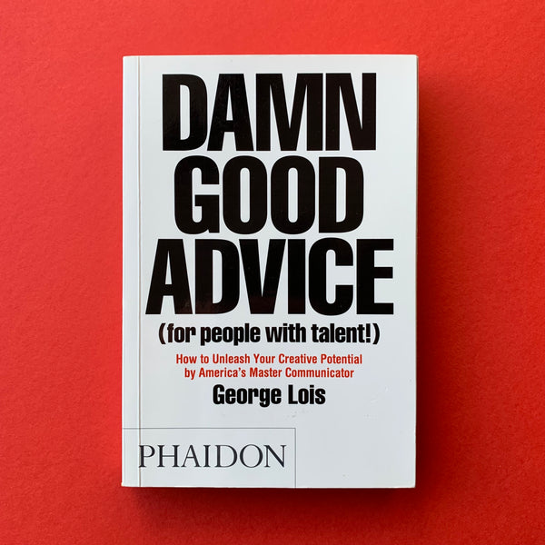 Damn Good Advice - for people with talent! (George Lois)