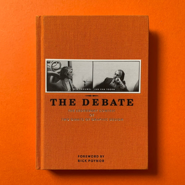 The Debate: The Legendary Contest of Two Giants of Graphic Design (Wim Crouwel, Jan Van Toorn)