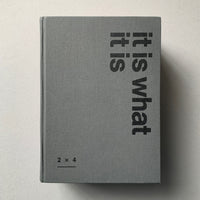 It Is What It Is (2x4 New York) - book cover. Buy and sell the best New York design studio portfolio books, magazines and posters with The Print Arkive.