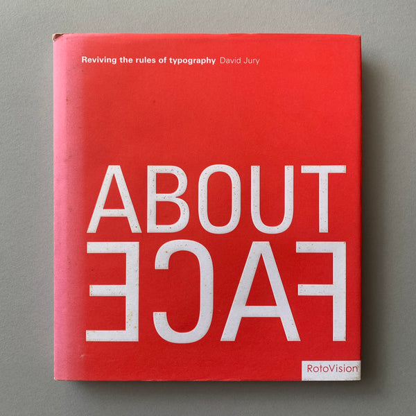 About Face: Reviving the Rules of Typography - book cover. Buy and sell the best graphic design and typography books, journals, magazines and posters with The Print Arkive.