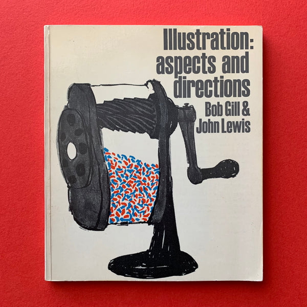Illustration: aspects and directions (Bob Gill) book cover. Buy and sell the best vintage graphic art and illustration books, journals, magazines and posters with The Print Arkive.