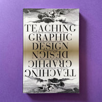 Teaching Graphic Design: Course Offerings and Class Projects from the Leading Graduate and Undergraduate Programs - book cover. Buy and sell the best graphic design books, journals, magazines and posters with The Print Arkive.
