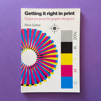 Getting it right in print: Digital pre-press for graphic designers - book cover. Buy and sell the best graphic design books, journals, magazines and posters with The Print Arkive.