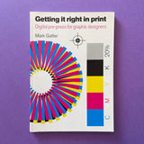 Getting it right in print: Digital pre-press for graphic designers - book cover. Buy and sell the best graphic design books, journals, magazines and posters with The Print Arkive.