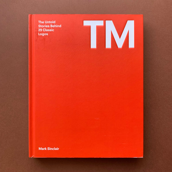 TM: The Untold Stories Behind 29 Classic Logos - book cover. Buy and sell the best logo design books, journals, magazines and posters with The Print Arkive.