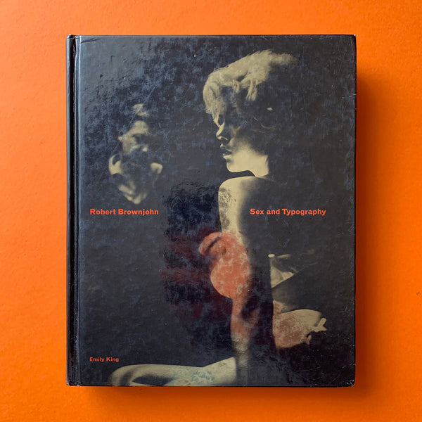 Robert Brownjohn: Sex and Typography. 1925-1970 Life and Work. Buy and sell the best graphic design books, journals, magazines and posters with The Print Arkive.