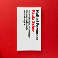 Hall of Femmes: Paula Scher - Style changes, technology changes, but people never change. (Signed). Buy and sell the best graphic design books, journals, magazines and posters with The Print Arkive.