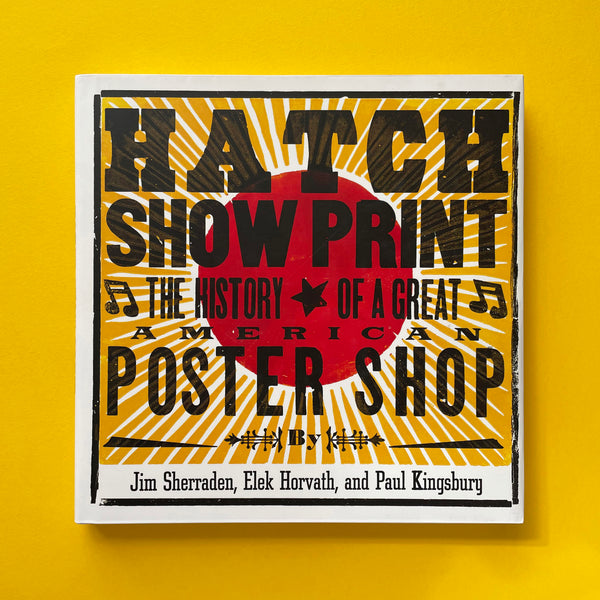 Hatch Show Print: The History of a Great American Poster Shop. Buy and sell the best graphic design books, journals, magazines and posters with The Print Arkive.