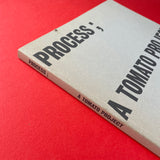 Process; A Tomato Project (SIGNED)