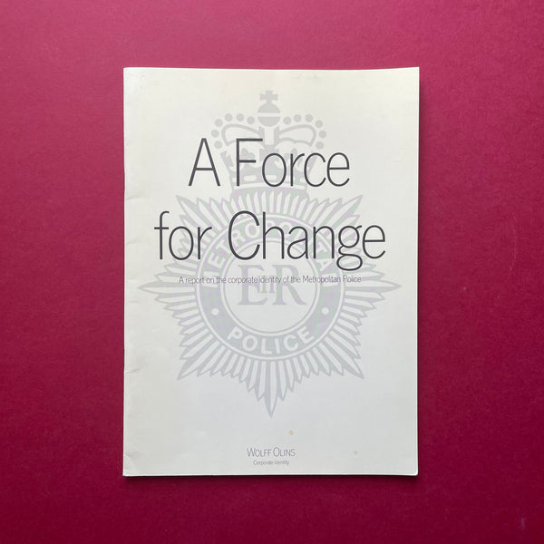 A Force for Change: A Report on the Corporate Identity of the Metropolitan Police (Wolff Olins). Buy and sell the best graphic design books, journals, magazines and posters with The Print Arkive.