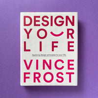 Design Your Life: Applying Design Principles To Your Life (Vince Frost). Buy and sell the best graphic design books, journals, magazines and posters with The Print Arkive.