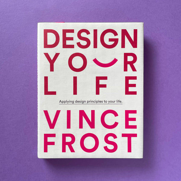 Design Your Life: Applying Design Principles To Your Life (Vince Frost). Buy and sell the best graphic design books, journals, magazines and posters with The Print Arkive.
