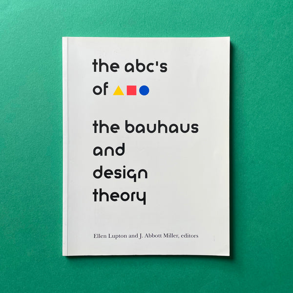 The abc's of the bauhaus and design theory. Buy and sell the best graphic design books, journals, magazines and posters with The Print Arkive.