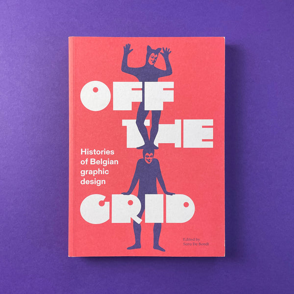 Off the Grid: Histories of Belgian graphic design. Buy and sell the best graphic design books, journals, magazines and posters with The Print Arkive.