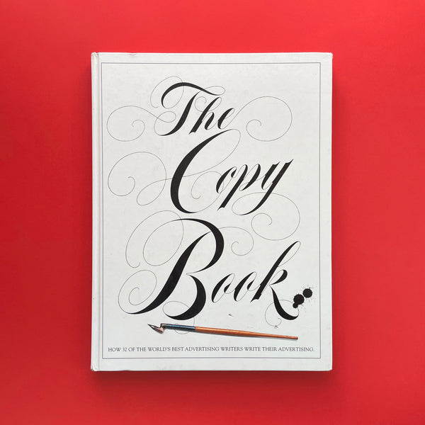 The Copy Book: How 32 of the World's Best Advertising Writers Write Their Advertising