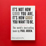 It's Not How Good You Are, It's How Good You Want to Be. Buy and sell the best graphic design books, journals, magazines and posters with The Print Arkive.
