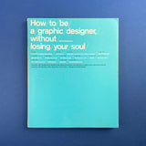 How to be a graphic designer without losing your soul. Buy and sell the best graphic design books, journals, magazines and posters with The Print Arkive.