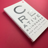 Creative Blindness (And How To Cure It): Real-life stories of remarkable creative vision