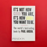 It's Not How Good You Are, It's How Good You Want to Be. Buy and sell the best graphic design books, journals, magazines and posters with The Print Arkive.