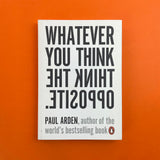 Whatever You Think, Think the Opposite. Buy and sell the best graphic design books, journals, magazines and posters with The Print Arkive.