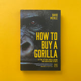 How to Buy a Gorilla: Getting the Right Muscle Behind Your Advertising Efforts. Buy and sell the best graphic design books, journals, magazines and posters with The Print Arkive.
