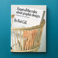 Forget all the rules about graphic design (Bob Gill)