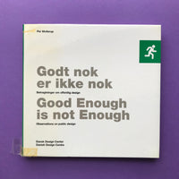 Good Enough is not Enough, Observations on public design (Danish Design Centre)