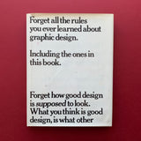 Forget all the rules about graphic design. Including the ones in this book. (Bob Gill)