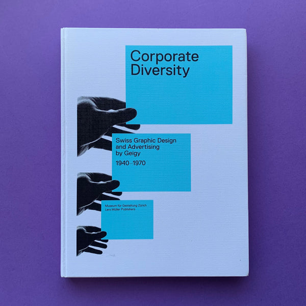 Corporate Diversity: Swiss Graphic Design and Advertising by Geigy 1940–1970